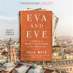 Eva and Eve : a search for my mother's lost childhood and what a war left behind cover image