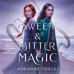 Sweet & Bitter Magic cover image