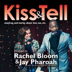 Kiss & Tell : Stand Up & Stories About Love, Sex, Etc cover image
