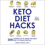 Keto diet hacks : 200 shortcuts to make the keto diet fit your lifestyle cover image