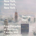 New York, New York, New York : Four Decades of Success, Excess, and Transformation cover image