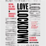 Love lockdown : dating, sex, and marriage in America's prisons cover image