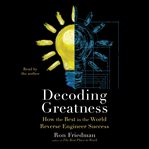 Decoding Greatness : How the Best in the World Reverse Engineer Success cover image