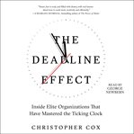 The Deadline Effect : How to Work Like It's the Last Minute-Before the Last Minute cover image