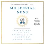 Millennial nuns : reflections on living a spiritual life in a world of social media cover image
