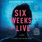 Six Weeks to Live : A Novel cover image