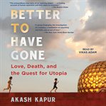 Better to Have Gone : love, death, and the quest for Utopia cover image