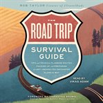The road trip survival guide : tips and tricks for planning routes, packing up, and preparing for any unexpected encounter along the way cover image