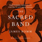 The Sacred Band : Three Hundred Theban Lovers Fighting to Save Greek Freedom cover image