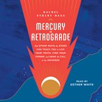 Mercury in retrograde : and other ways the stars can teach you to live your truth, find your power, and hear the call of the universe cover image