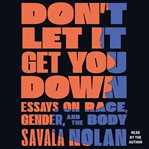 Don't Let It Get You Down : Essays on Race, Gender, and the Body cover image