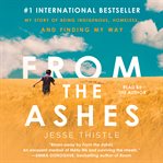 From the ashes : my story of being Métis, homeless, and finding my way cover image