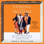 Finding your treasure : Our Family's Mission to Recycle, Reuse, and Give Back Everything-and How You Can Too cover image
