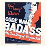 Code Name Badass : The True Story of Virginia Hall cover image