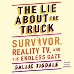 The lie about the truck : Survivor, reality TV, and the endless gaze cover image