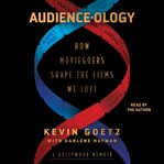 Audience : ology. How Moviegoers Shape the Films We Love cover image