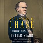 Salmon P. Chase : Lincoln's Vital Rival cover image