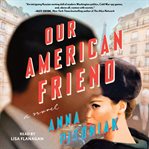 Our American Friend : A Novel cover image