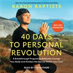 40 Days to personal revolution : a breakthrough program to radically change your body and awaken the sacred within your soul cover image
