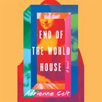 End of the World House : A Novel cover image
