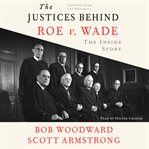 The Justices Behind Roe V. Wade : The Inside Story, Adapted From the Brethren cover image