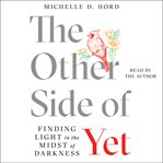 The Other Side of Yet : Finding Light in the Midst of Darkness cover image
