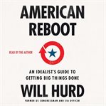 American Reboot : An Idealist's Guide to Getting Big Things Done cover image