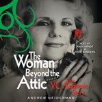 The Woman Beyond the Attic : The Virginia Andrews Story cover image