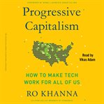 Progressive Capitalism : How to Make Tech Work for All of Us cover image