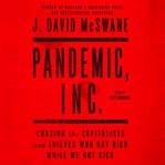 Pandemic, Inc. : Chasing the Capitalists and Thieves Who Got Rich While We Got Sick cover image