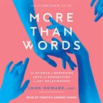 More Than Words : The Science of Deepening Love and Connection in Any Relationship cover image