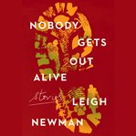 Nobody Gets Out Alive : Stories cover image