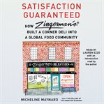 Satisfaction Guaranteed : How Zingerman's Built a Corner Deli into a Global Food Community cover image
