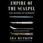 Empire of the Scalpel : The History of Surgery cover image