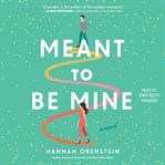 Meant to Be Mine : A Novel cover image
