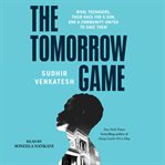 The Tomorrow Game : Rival Teenagers, Their Race for a Gun, and a Community United to Save Them cover image