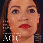 Take Up Space : The Unprecedented AOC cover image