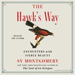 The Hawk's Way : Encounters with Fierce Beauty cover image
