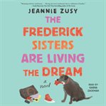 The Frederick Sisters Are Living the Dream : A Novel cover image