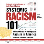 Systemic Racism 101 : A Visual History of the Impact of Racism in America cover image
