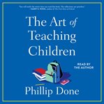 The Art of Teaching Children : All I Learned from a Lifetime in the Classroom cover image