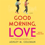 Good Morning, Love : A Novel cover image