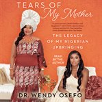 Tears of My Mother : The Legacy of My Nigerian Upbringing cover image