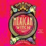 The Mexican Witch Lifestyle : Brujeria Spells, Tarot, and Crystal Magic cover image