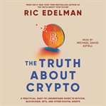 The Truth About Crypto : Your Investing Guide to Understanding Blockchain, Bitcoin, and Other Digital Assets cover image