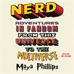 Nerd : Adventures in Fandom From This Universe to the Multiverse cover image