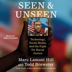 Seen and Unseen : Technology, Social Media, and the Fight for Racial Justice cover image