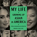 My Life : Growing Up Asian in America cover image