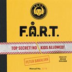 F.A.R.T. : Top Secret! No Kids Allowed!. F.A.R.T. Diaries cover image