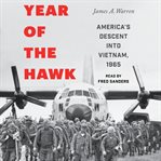Year of the Hawk : America's Descent into Vietnam, 1965 cover image